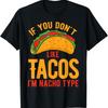 New Limited If You DonT Like Tacos IM Nacho Type T Shirt