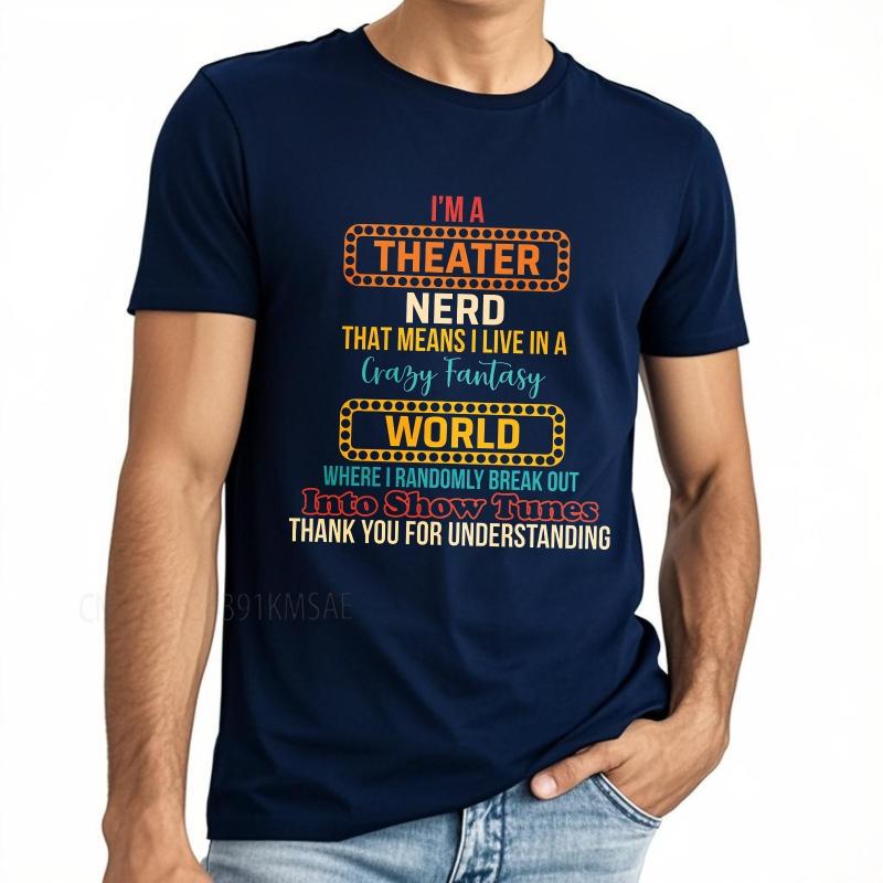 

Cotton summer Women t shirt Im A Theater Nerd That Means I Live In A Crazy Fantasy World Where I Randomly Break Out Into Show 4XL