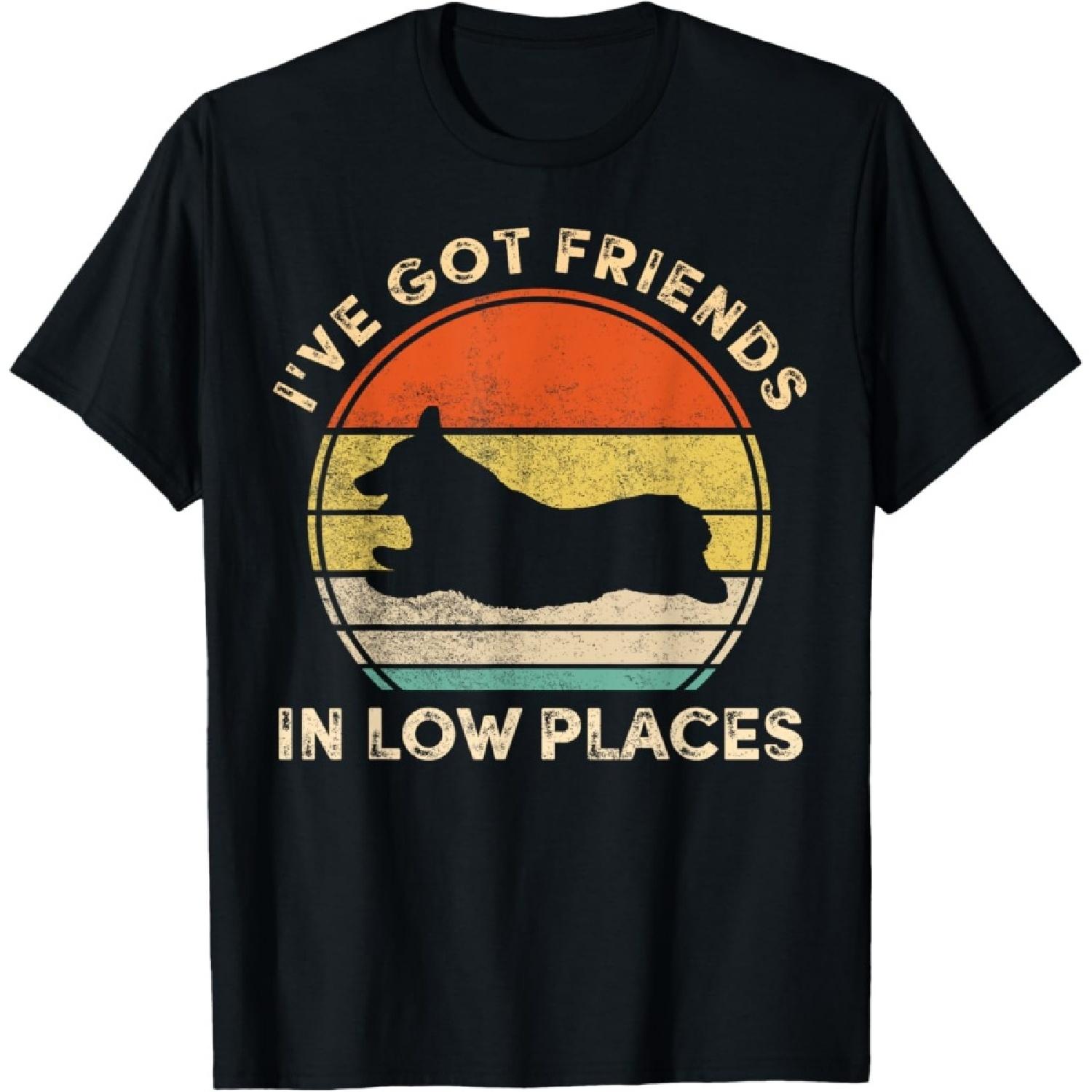 I ve Got Friends In Low Places Funny Welsh Corgi Dog Lover Men Women Girls Kids T-Shirt S