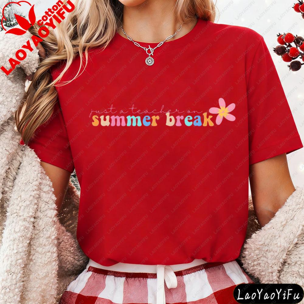 Just A Teacher On Summer Break Flower Casual Design Tshirt Teacher Meme Funny Daily Life Outfit Unisex Fashion Cotton Streetwear S