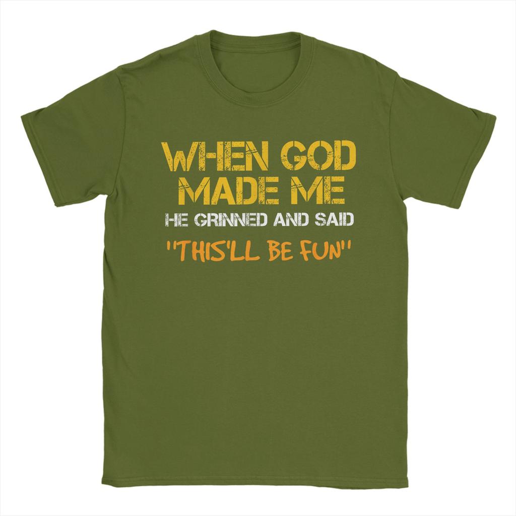 Men TShirt When God Made Me He Grinned and Said Funny Sarcastic Saying Amazing 100 Cotton Tees Short Sleeve T Shirt Tops