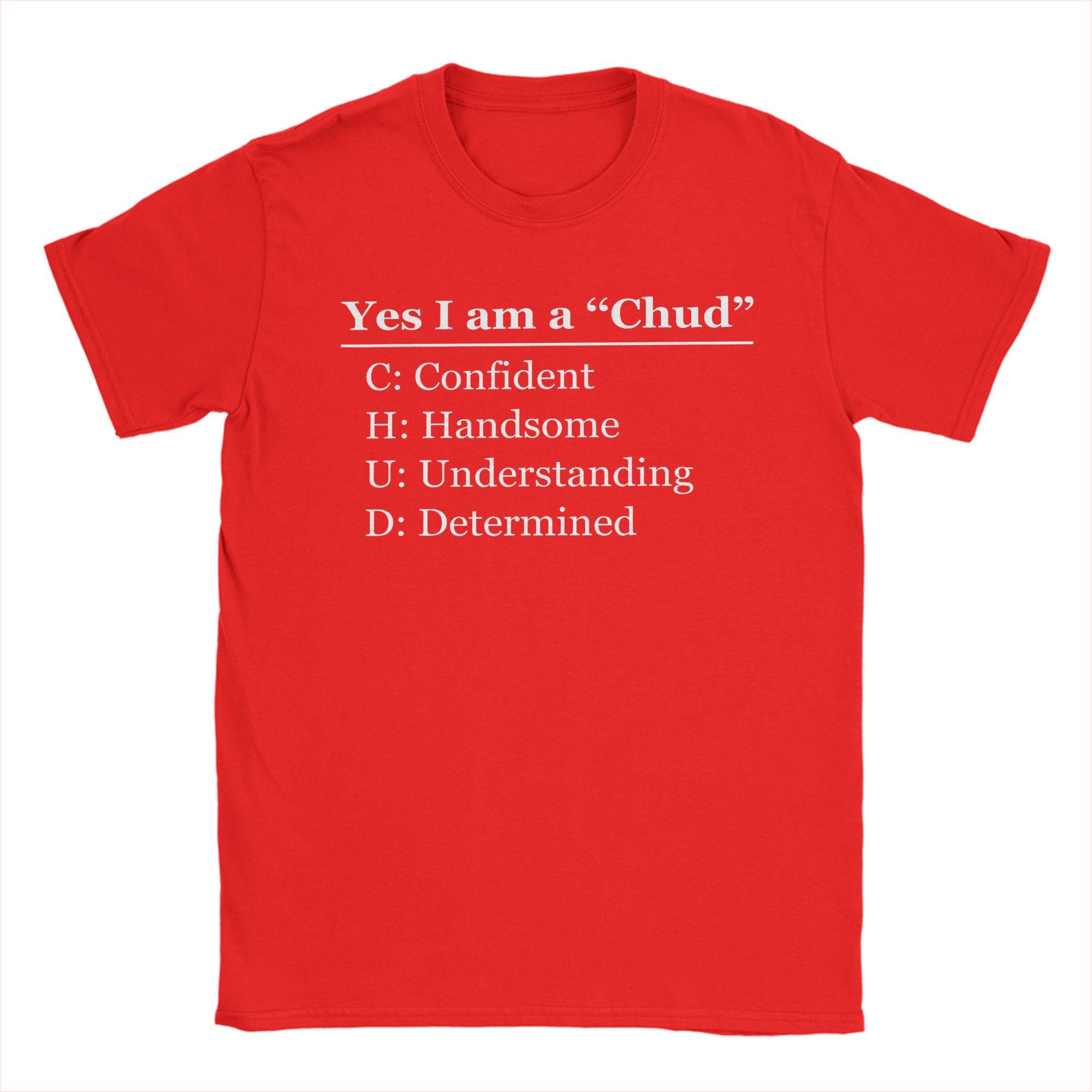 Yes I Am A Chud Funny Acronym Confidence Handsome Determined TShirt Summer TShirts Unisex Cotton ONeck Plus Size 5XL Top Tees S