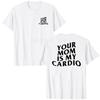 Your Mom Is My Cardio Hilarious Gym T-Shirt Humor Funny Sarcastic Sayings Joke Graphic Tee Tops Fitness Exercise Outfits Gifts