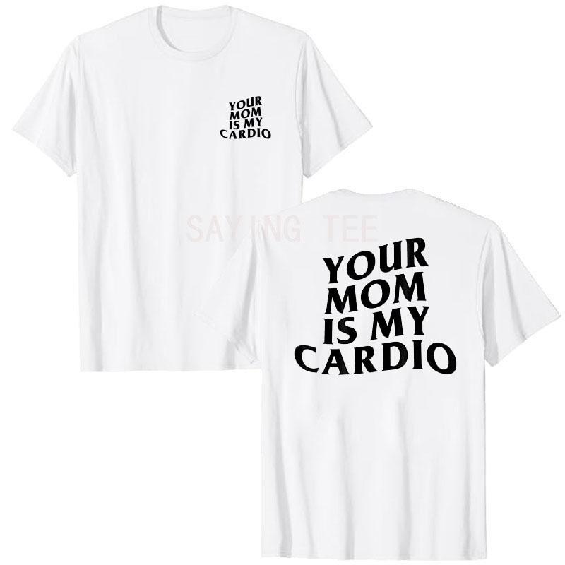 Your Mom Is My Cardio Hilarious Gym T-Shirt Humor Funny Sarcastic Sayings Joke Graphic Tee Tops Fitness Exercise Outfits Gifts