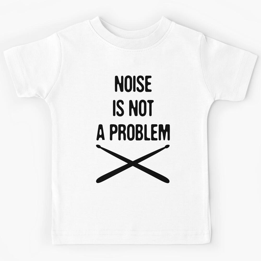 Funny drummer - noise is not a problem Kids T-Shirt 150