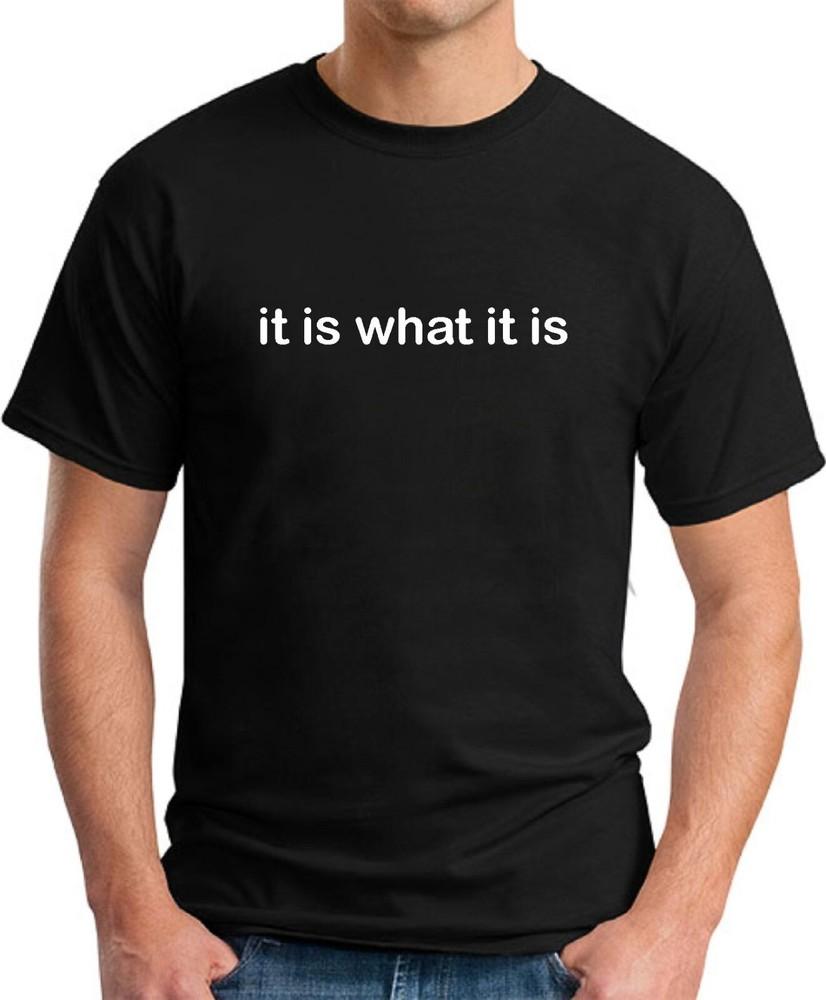 IT IS WHAT IT IS TSHIRT Funny Slogan Novelty Mens Geeky Sayings Graphic T Shirts Summer Cotton Tee Tops Ropa Hombre
