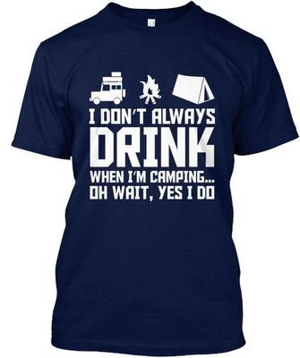 I Dont Always Drink When Im Camping T Shirt Made In the USA Size S To 5XL