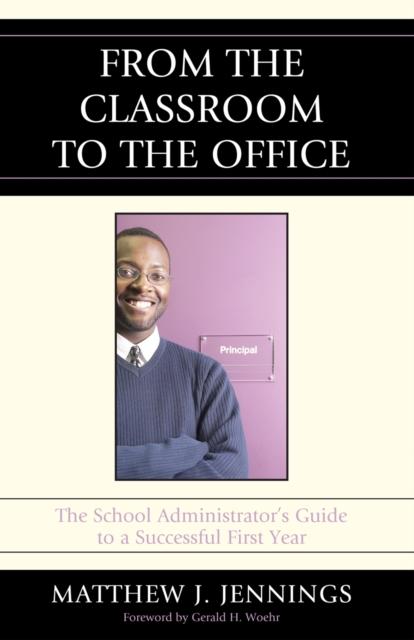 The From the Classroom To the Office : The School AdministratorOs Guide To a Successful First Year Book