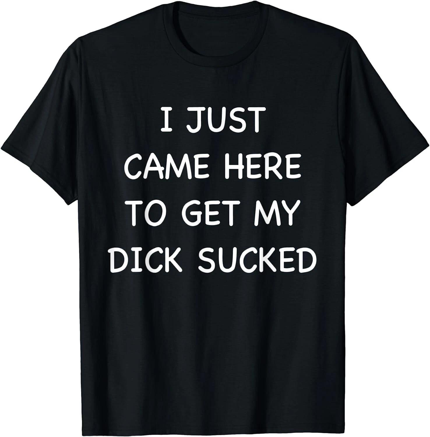 Men s and Women s T-shirts NEW LIMITED Mens I Just Came Here To Get, My Humor Design Best T-Shirt S-3XL XXXL