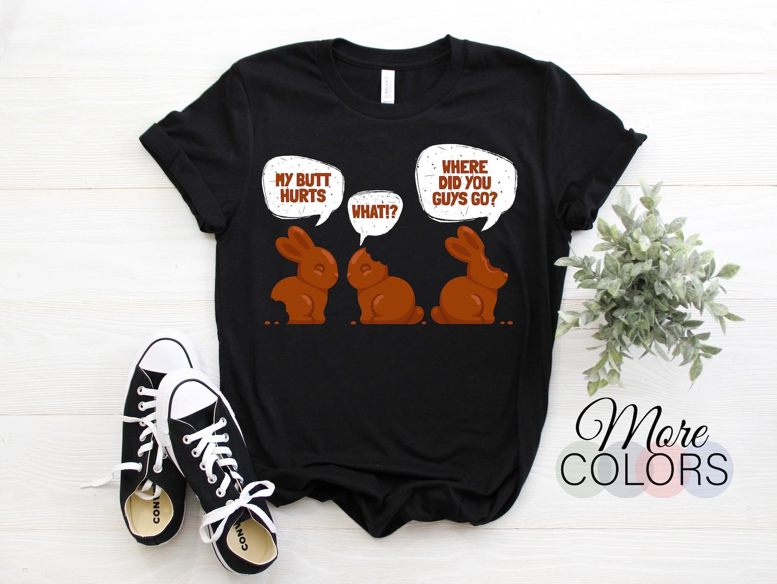 My Butt Hurts Chocolate Bunnies Cute Easter Egg Funny Easter T-Shirt, Bunny Lovers Gift, Celebrate Easter Day Kids Adults Outfit Shirt, 130