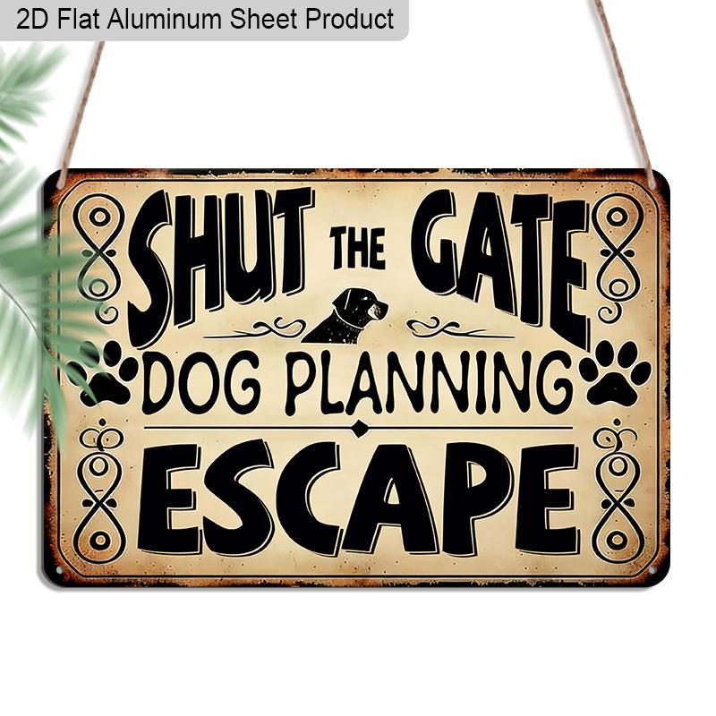 

2D Flat 1pc 12 x8 Retro Dog Escape Aluminium Wall Art with SHUT THE GATE DOG PLANNING ESCAPE Quote - Vintage Pet Decor, Funny Dog Design, Durable 20*30cm