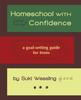 The Homeschool with Confidence : a Goal-setting Guide for Teens Book