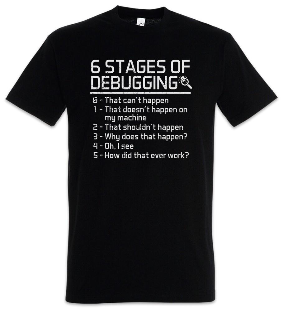 

6 Stages of Debugging T-Shirt Fun Geek Nerd Computer Scientist Programmer Admin 4XL