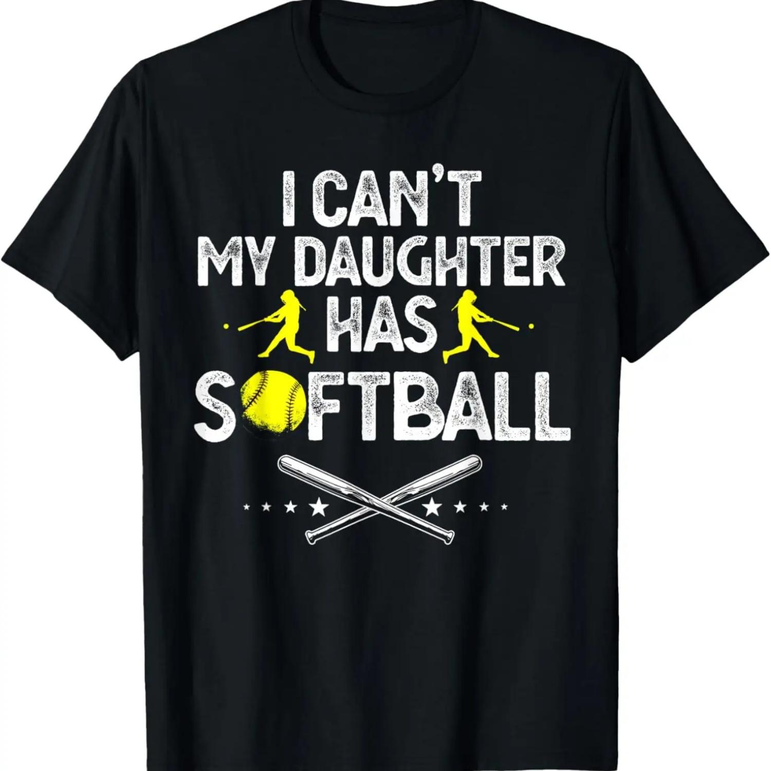 Funny Father s Day I Can t My Daughter Has Softball Dad T-Shirt S