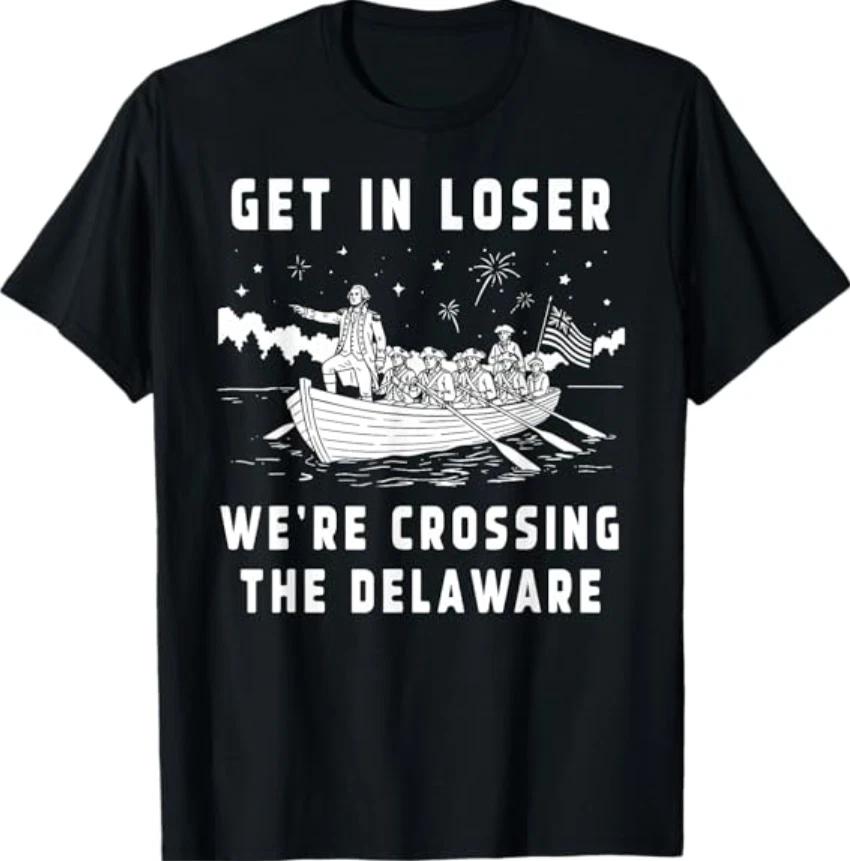 4th of July Get in Loser We re Crossing The Delaware T-Shirt 4XL