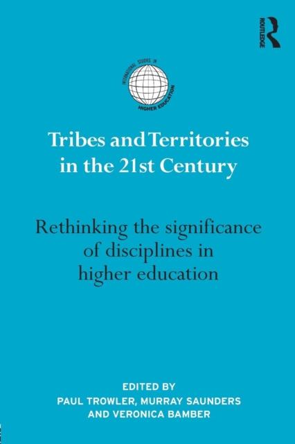 The Tribes and Territories In the 21st Century : Rethinking the Significance of Disciplines In Higher Education Book