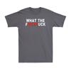 What The Firetruck Funny FireUnisex Firefighter Dad Gift Vintage Unisexs TShirt
