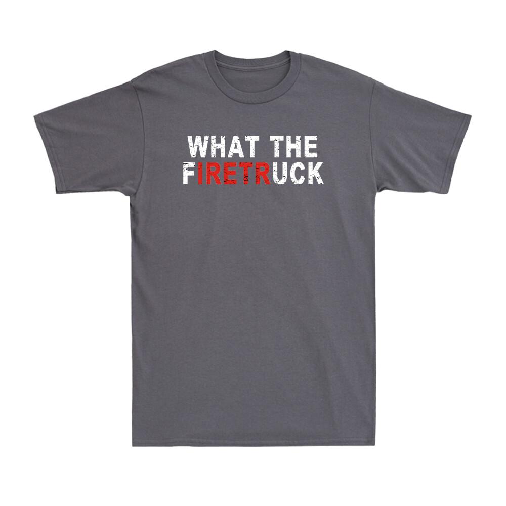 What The Firetruck Funny FireUnisex Firefighter Dad Gift Vintage Unisexs TShirt