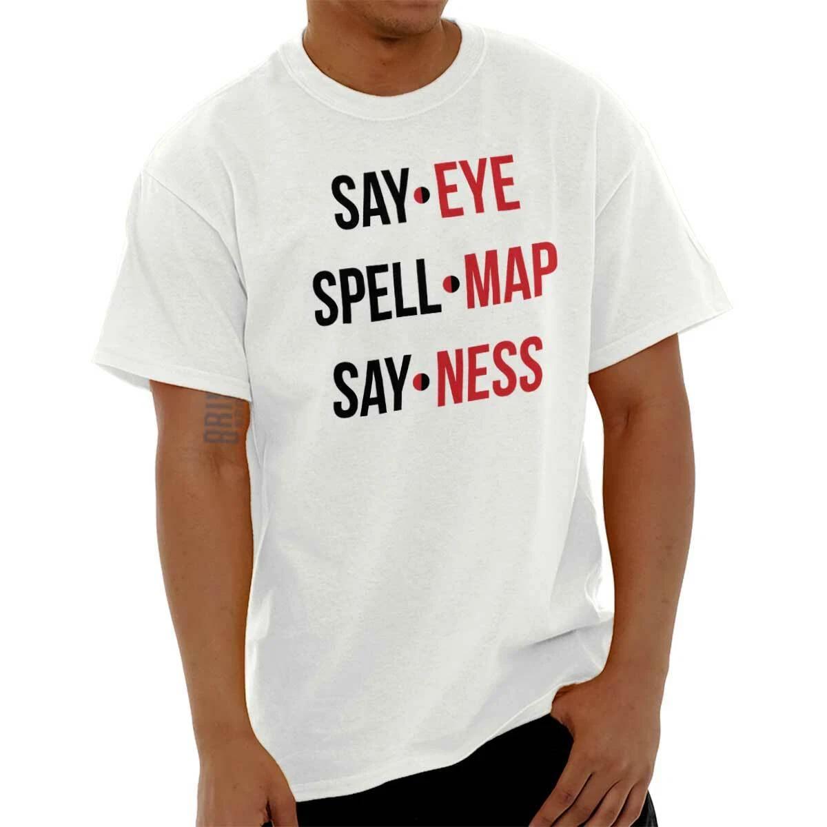 Say-Eye Spell-Map Say-Ness Immature Rude Womens or Mens Crewneck T Shirt Tee S