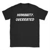 HuUnisexity is Overrated TShirt Unisexs 100Cotton Top Tee Streetwear Round Neck Short Sleeve