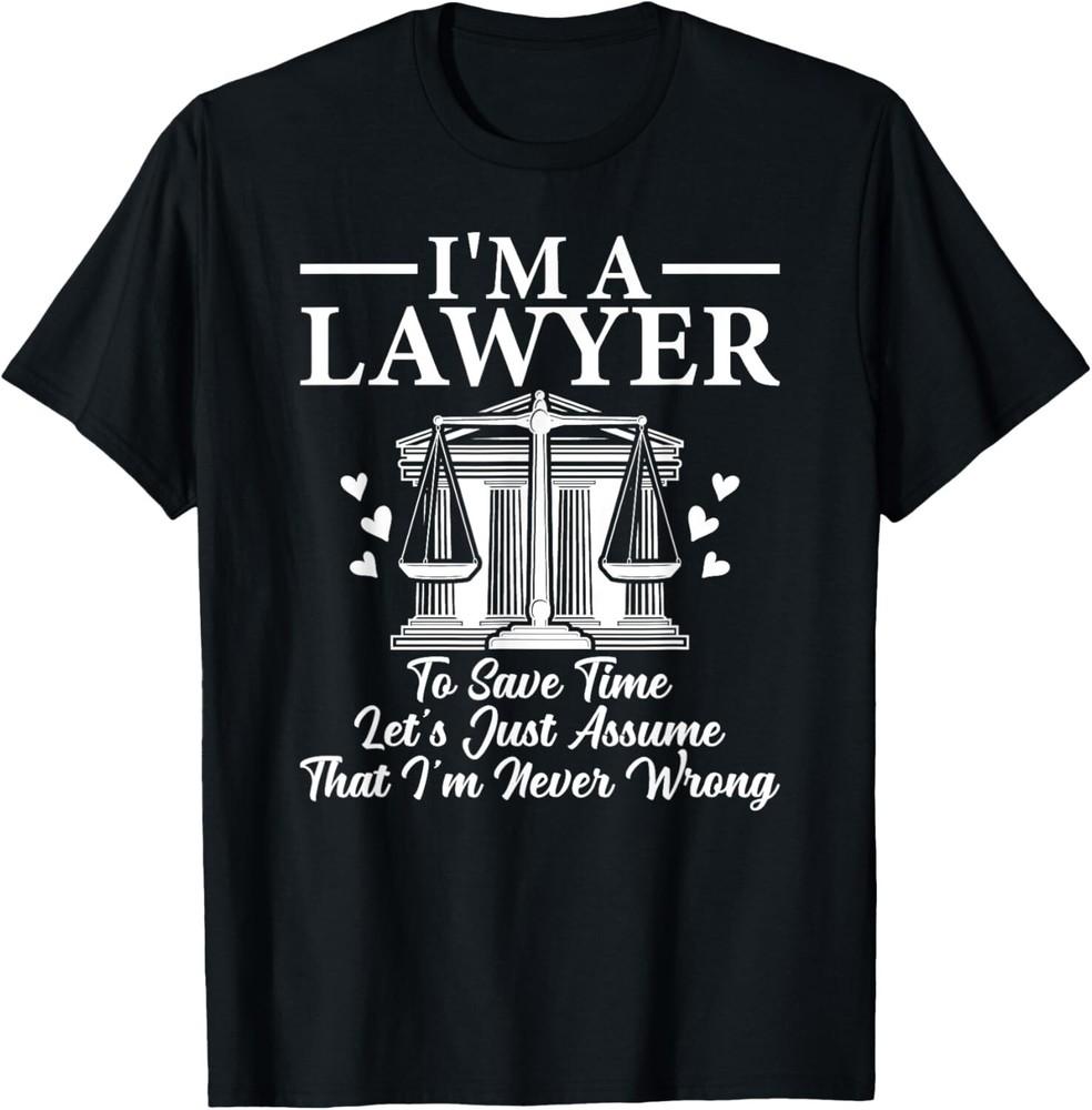 

I m a Lawyer Attorney Law School Law Student Lawyers Gift Unisex T-Shirt L