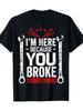 [One Funny Husband Gift Tee] Funny Mechanic Husband Gift - 'I'm Here Becaus