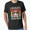 I Axolotl Questions Essential T Shirt Vintage Homme Unisex Soft Graphic Versatile Breathable Stylish Designer Clothes