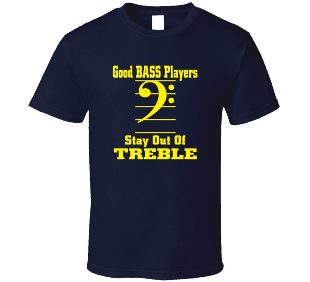 Good Bass Players Stay Out Of Treble T-Shirt Novelty Fashion Rock Band TShirt S