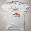 You're Telling Me a Shrimp Fried This Rice? Hell Yeah. Funny Gift T-Shirt