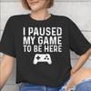 I Paused My Game To Be Here Merch Unisex T Shirt 100 Cotton Tee New Arrival Tshirt Clothing
