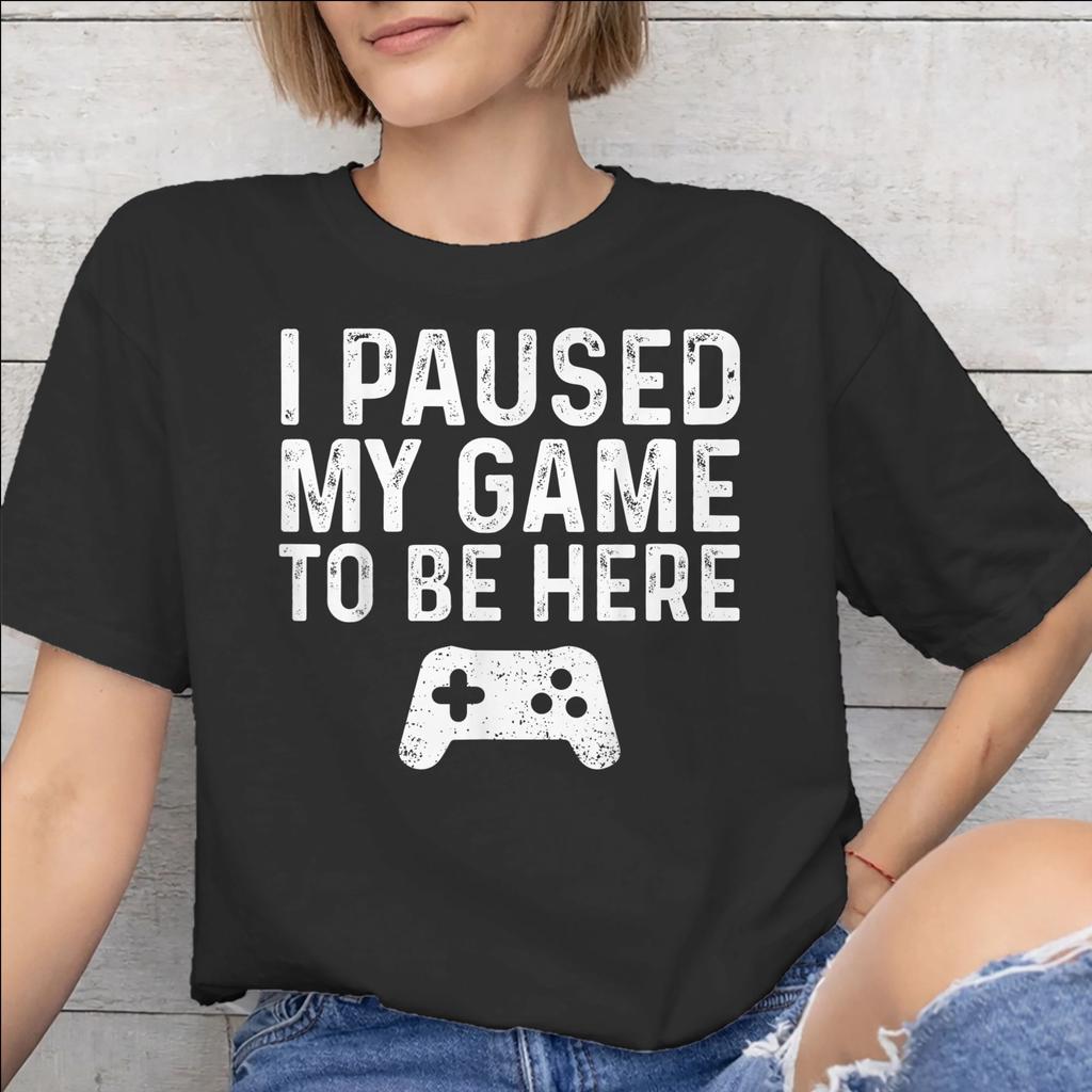 I Paused My Game To Be Here Merch Unisex T Shirt 100 Cotton Tee New Arrival Tshirt Clothing
