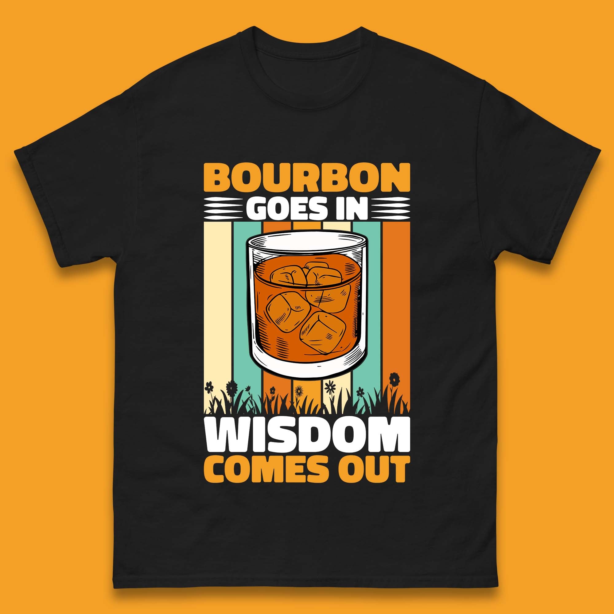 Bourbon Goes In Wisdom Comes Out Bourbon Drinking Lover Mens Tee Top S