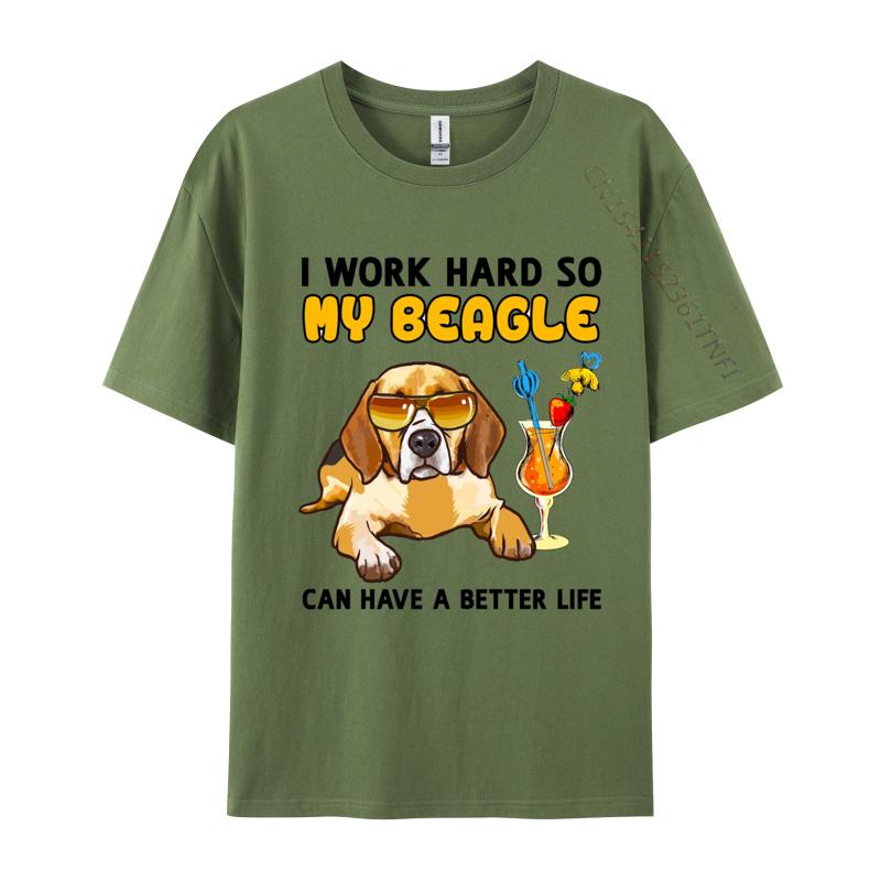 

I Work Hard So My Beagle Can Have A Better Life TShirts Funny Cotton Tees Printing Tops Tee Loose Designer T Shirt 4XL