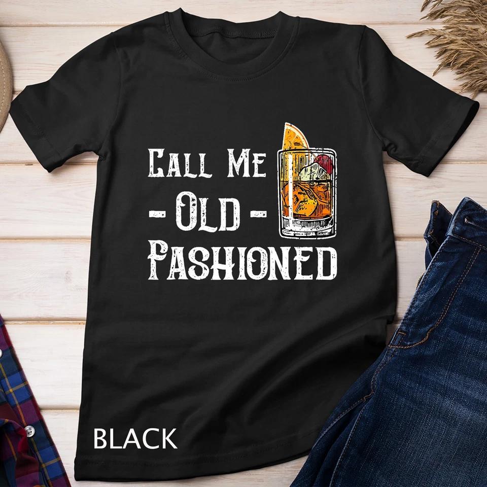 Call Me Old Fashioned Shirt - Vintage Whiskey Lover Gift Unisex T-shirt 1 M