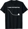 I Had Potential Funny Physics Science T-Shirt Unisex T-Shirt