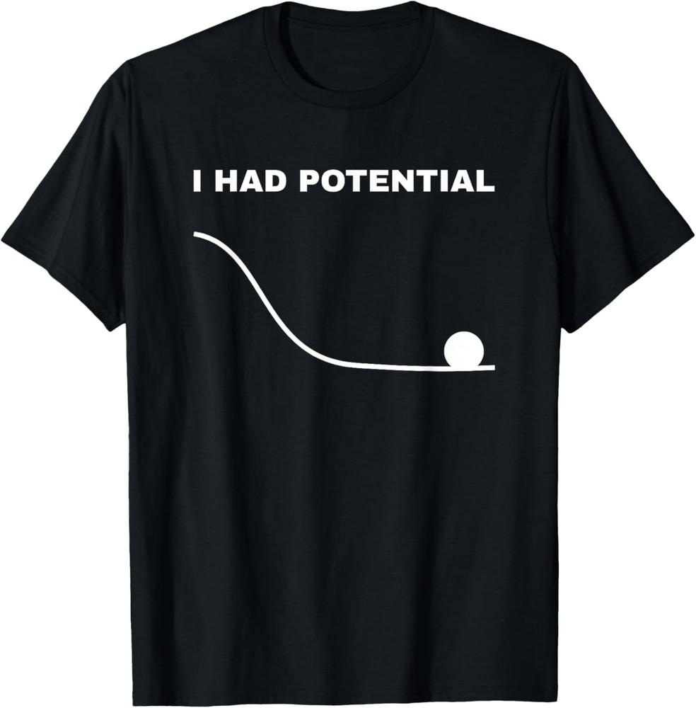 I Had Potential Funny Physics Science T-Shirt Unisex T-Shirt L
