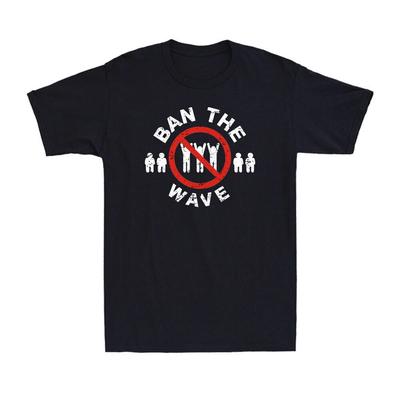 Ban The Wave Shirt Funny Adult Sarcastic Saying Novelty Men's Cotton T-Shirt