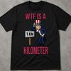 WTF Is A Kilometer Shirt, Inappropriate 4Th Of July Shirts, Funny Offensive Shirts, Sarcastic Shirt Funny Weirdcore, Gen Z Humor Shirt