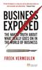 The Business Exposed : The Naked Truth About What Really Goes On In the World of Business Book