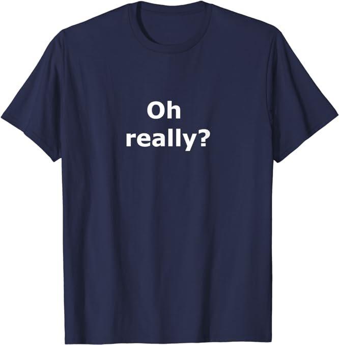 Ironic Oh Really Quote Unisex T-Shirt S разноцветный