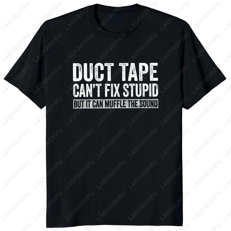 Duct Tape Cant Fix Stupid But It Can Muffle The Sound T Shirt Funny Quote 2025 Trending Streetwear Unisex Classic Simple Style