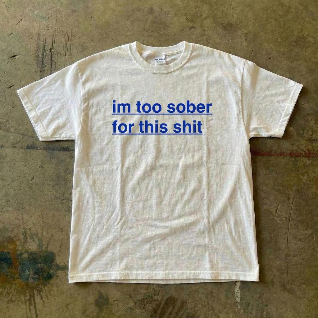 Im Too Sober for This Shit T-Shirt | Blue Text Graphic Y2k Tee