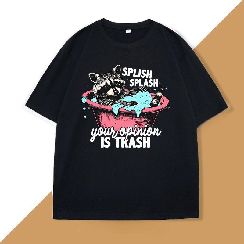 Splish Splash Your Opinion Is Trash Graphic T Shirts Funny Raccoon Vintage Tshirt Unisex WOMEN ONeck Short Sleeve T Shirt Tops