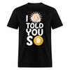 I Told You So Funny Bitcoin Early Investor Pride Crypto Currency T Shirt