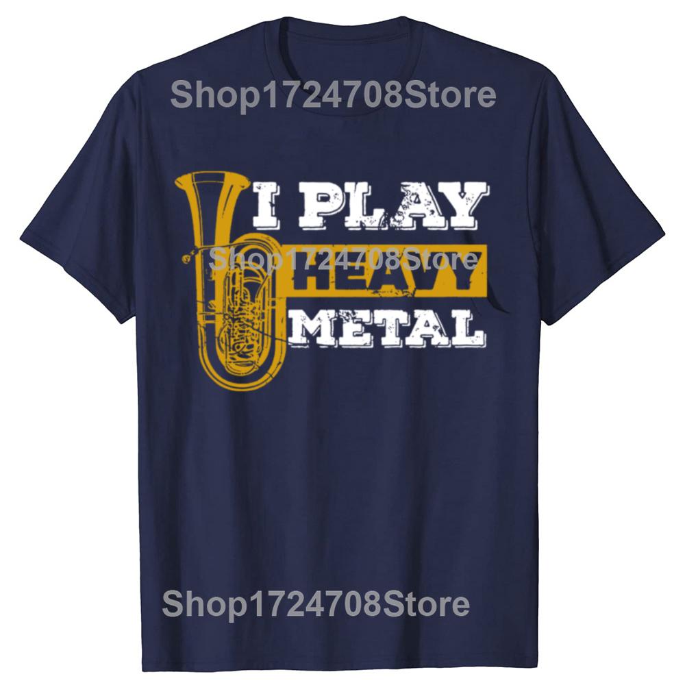 Tuba I Play Heavy Metal Marching Band T Shirts Graphic Cotton Streetwear Short Sleeve Birthday Gifts Tshirt Mens Clothing