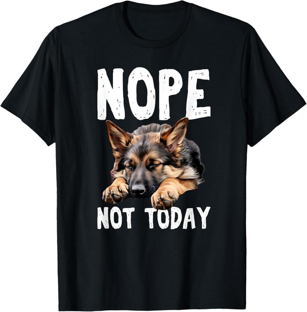 

NOPE NOT TODAY Lazy Dog Funny German Shepherd Gift Unisex T-Shirt 2XL