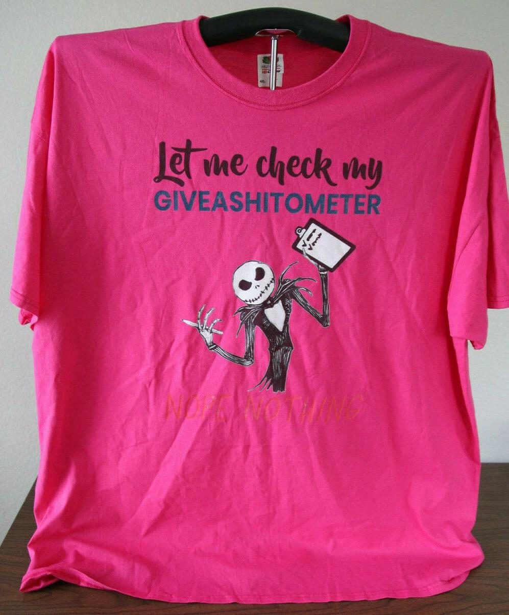 Let me check my GIVEASH*TOMETER Nope Nothing- Skellington Fan- T-Shirt 4XL Pink 2XL