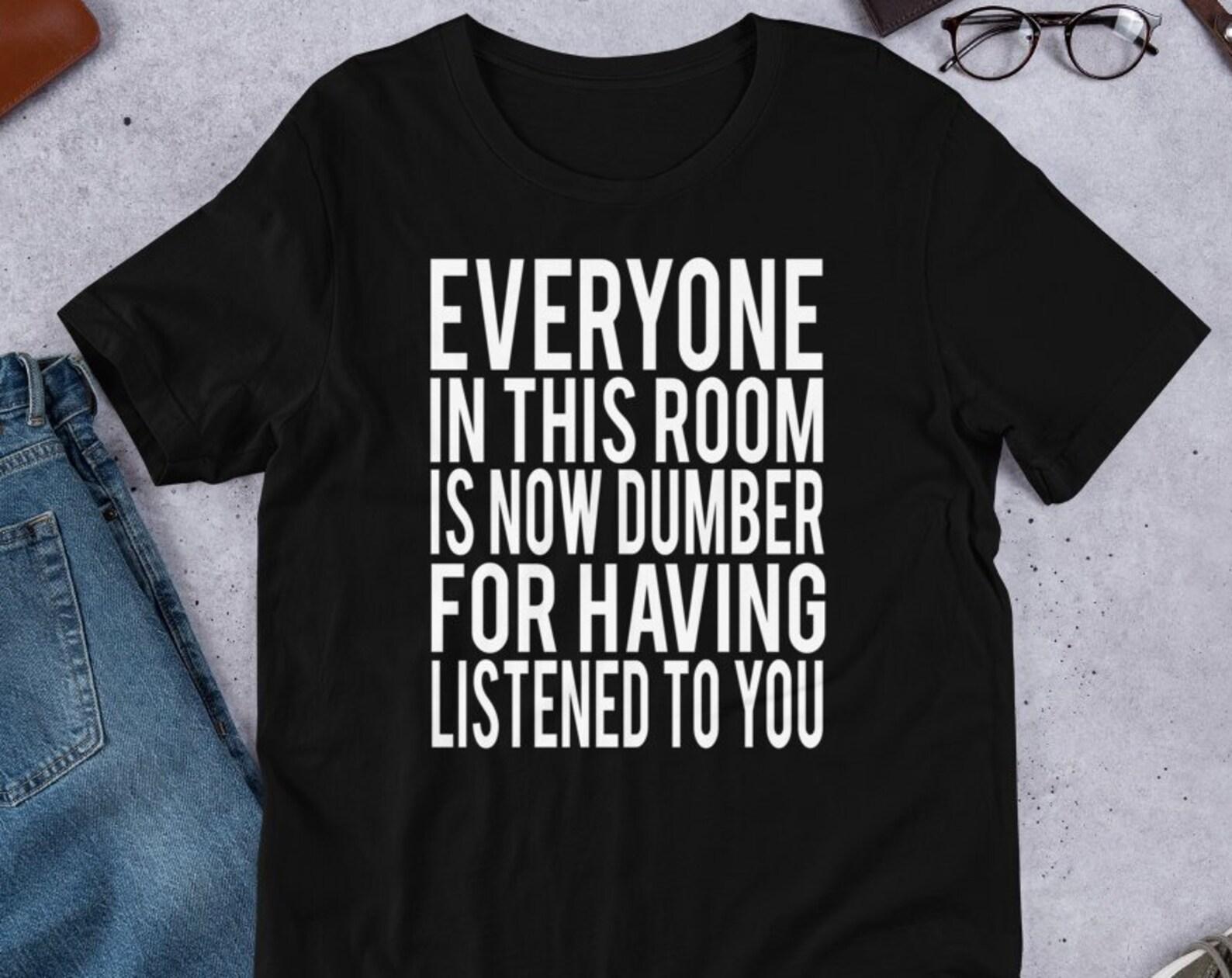 Everyone Is Now Dumber - Unisex T-Shirt S