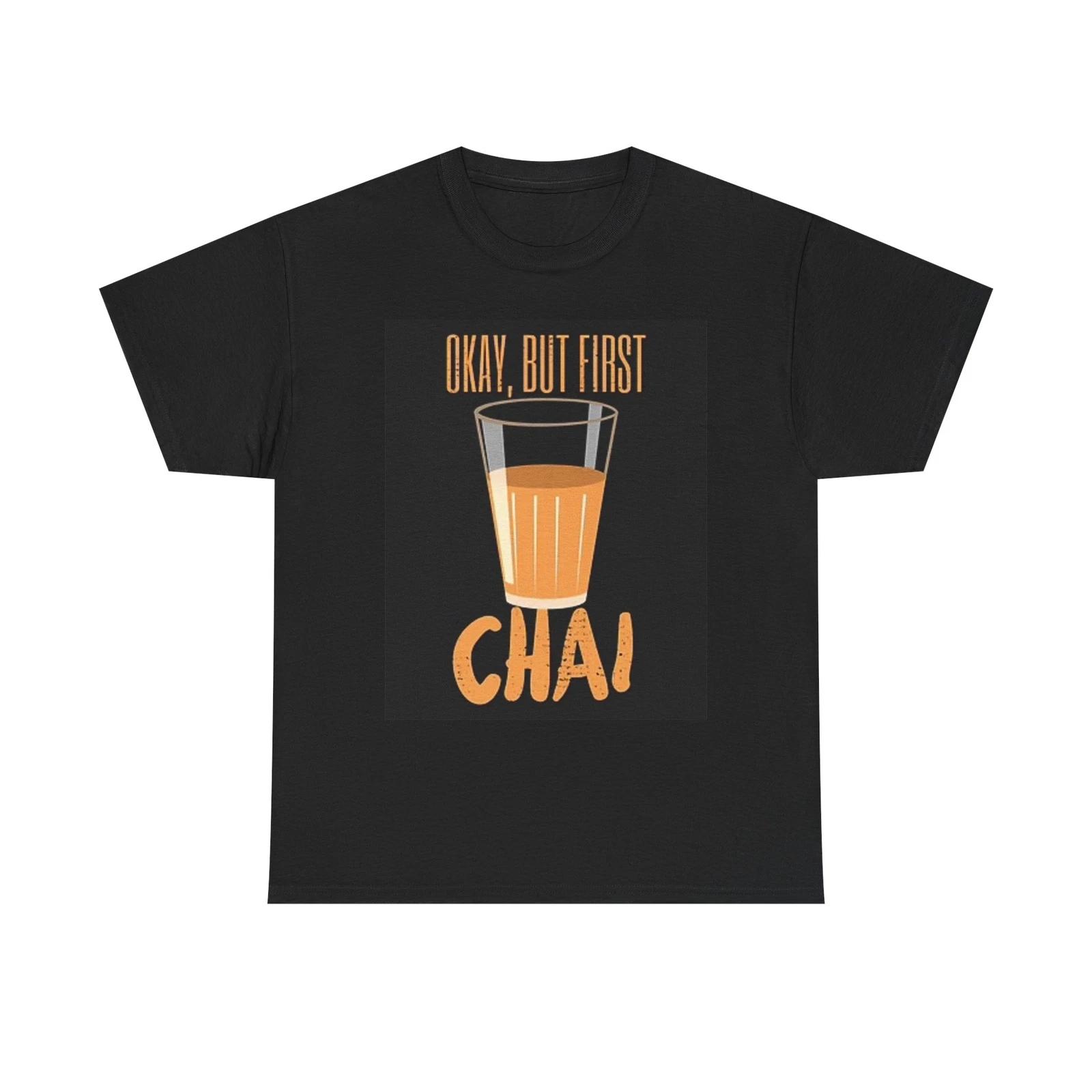 Men s and Women s T-shirts Ok But First Chai M