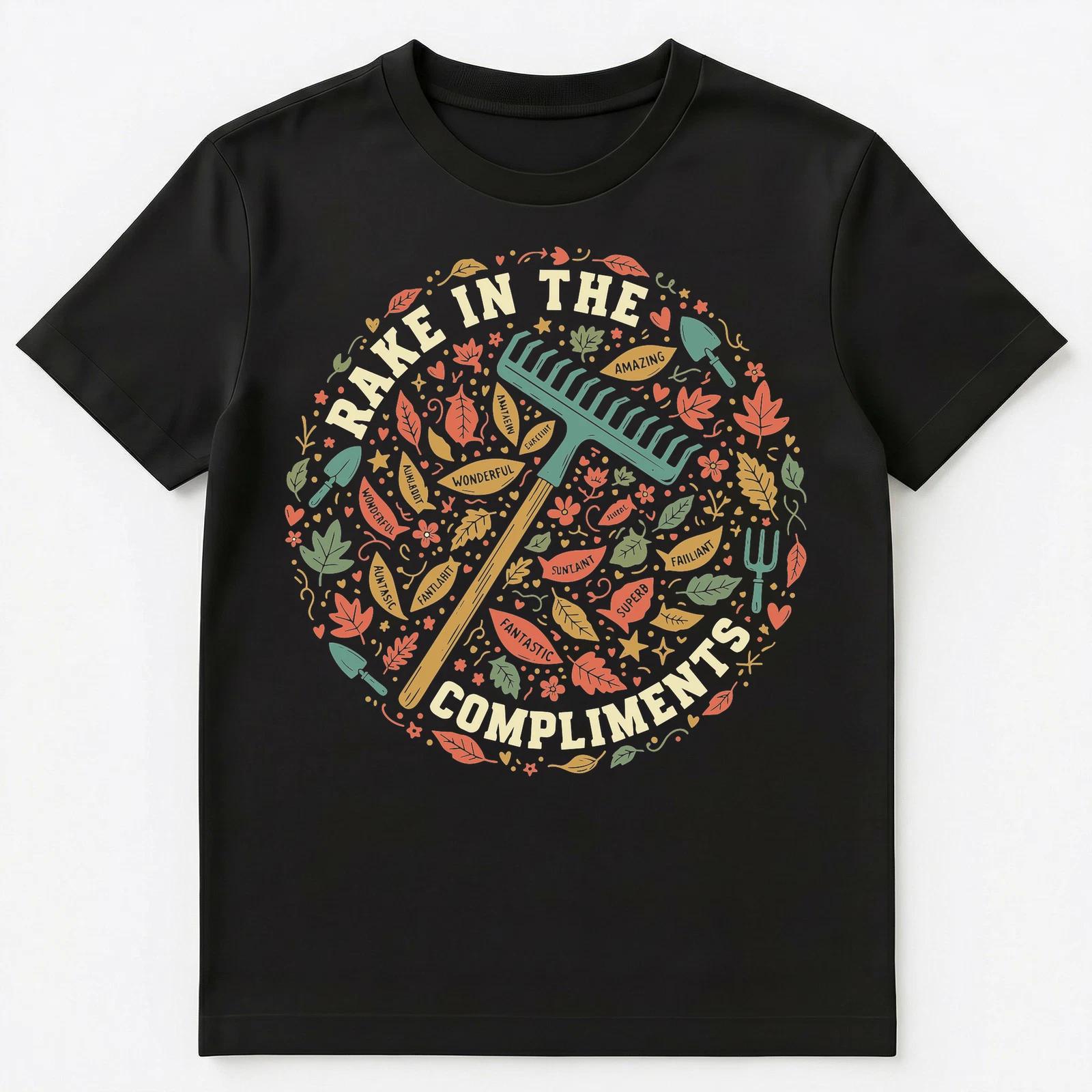 

Rake In The Compliments Motivational Design Unisex T-Shirt 2XL
